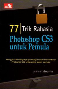 Image of 77 trik rahasia phoshop cs 3 untuk pemula : menggali dan mengungkap berbagai rahasia tersembunyi phoshop cs 3 untuk awam ( pemula )
