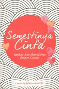 Image of Semestinya cinta : izinkan aku memilikimu dengan caraku