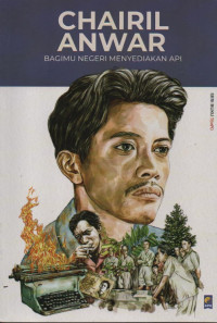 Image of Chairil anwar : bagimu negeri menyediakan api