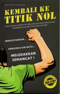 Image of Kembali ke titik nol : kisah-kisah inspiratif perjuangan para pengusaha membebaskan diri dari jeratan riba, menggetarkan menguras air mata, meledakkan semangat