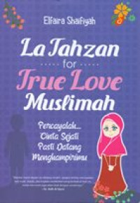 Image of La tahzan for true love muslimah : percayalah cinta sejati pasti datang menghampirimu