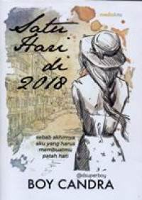 Image of Satu hari di 2018: sebab akhirnya aku yang harus membuatmu patah hati