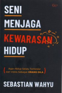Image of Seni menjaga kewarasan hidup : agar hidup selalu terhindar dari vonis orang gila